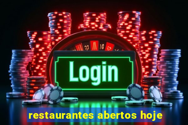 restaurantes abertos hoje